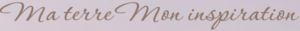 Ma terre Mon inspiration